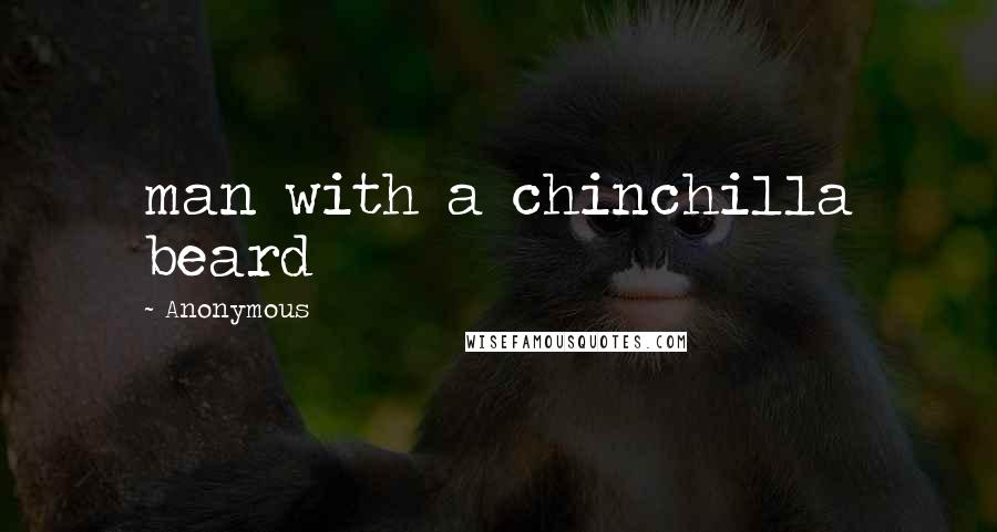 Anonymous Quotes: man with a chinchilla beard