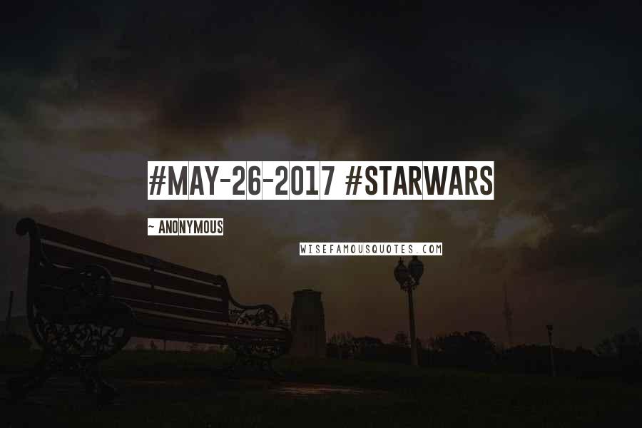 Anonymous Quotes: #May-26-2017 #StarWars