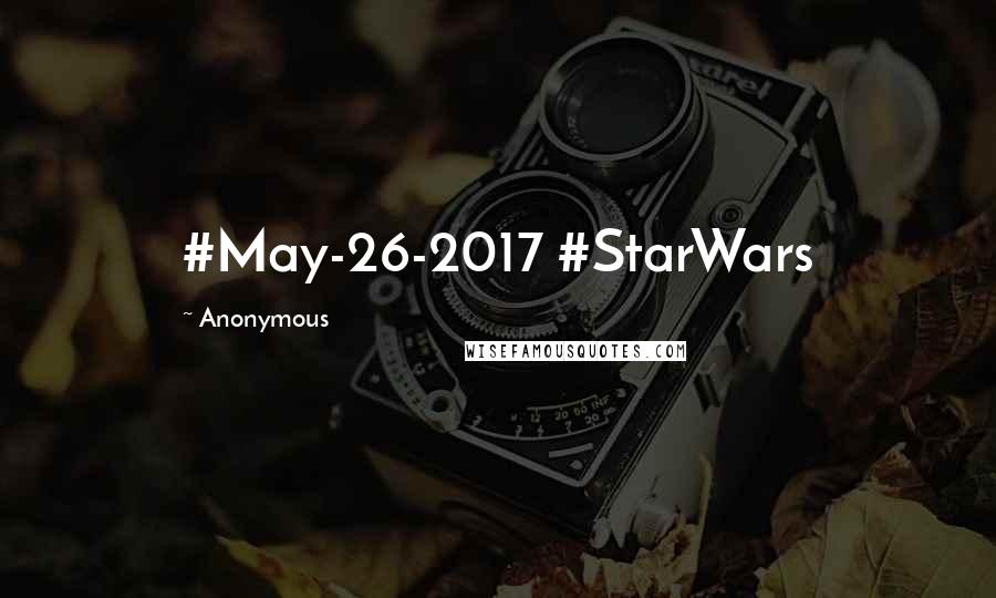 Anonymous Quotes: #May-26-2017 #StarWars