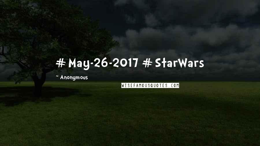 Anonymous Quotes: #May-26-2017 #StarWars