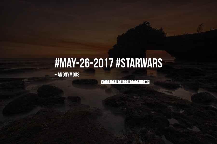Anonymous Quotes: #May-26-2017 #StarWars