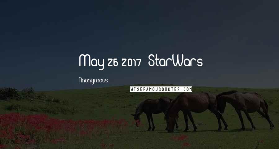 Anonymous Quotes: #May-26-2017 #StarWars