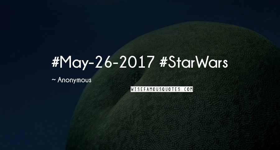 Anonymous Quotes: #May-26-2017 #StarWars