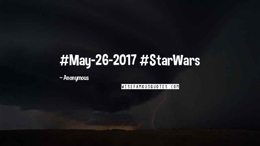 Anonymous Quotes: #May-26-2017 #StarWars