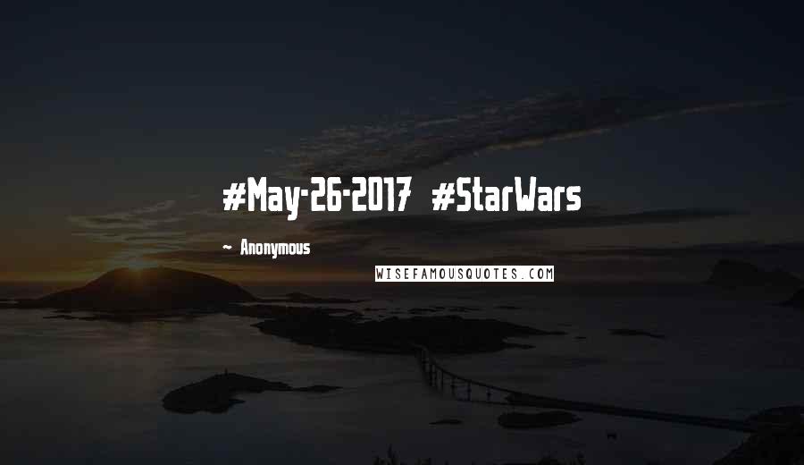 Anonymous Quotes: #May-26-2017 #StarWars