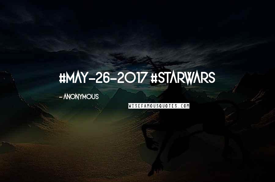 Anonymous Quotes: #May-26-2017 #StarWars