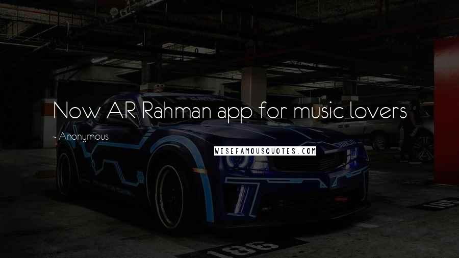 Anonymous Quotes: Now AR Rahman app for music lovers