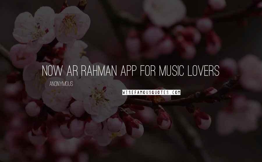 Anonymous Quotes: Now AR Rahman app for music lovers