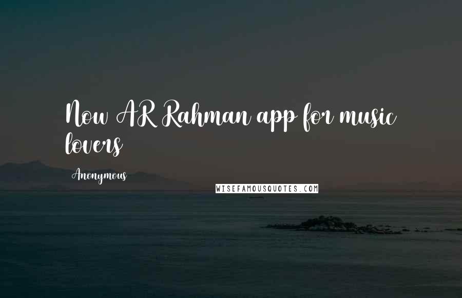 Anonymous Quotes: Now AR Rahman app for music lovers