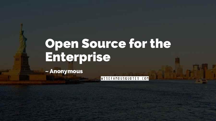 Anonymous Quotes: Open Source for the Enterprise