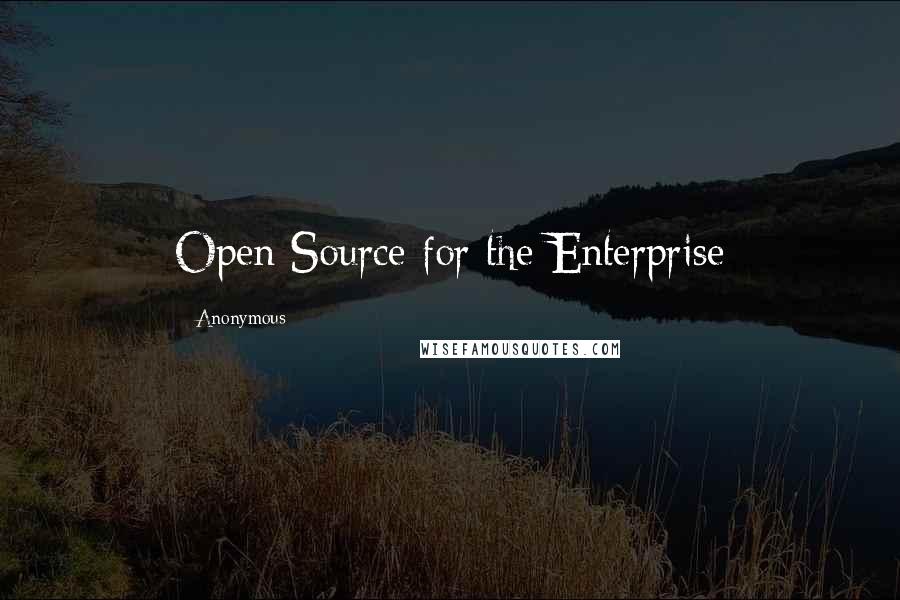 Anonymous Quotes: Open Source for the Enterprise