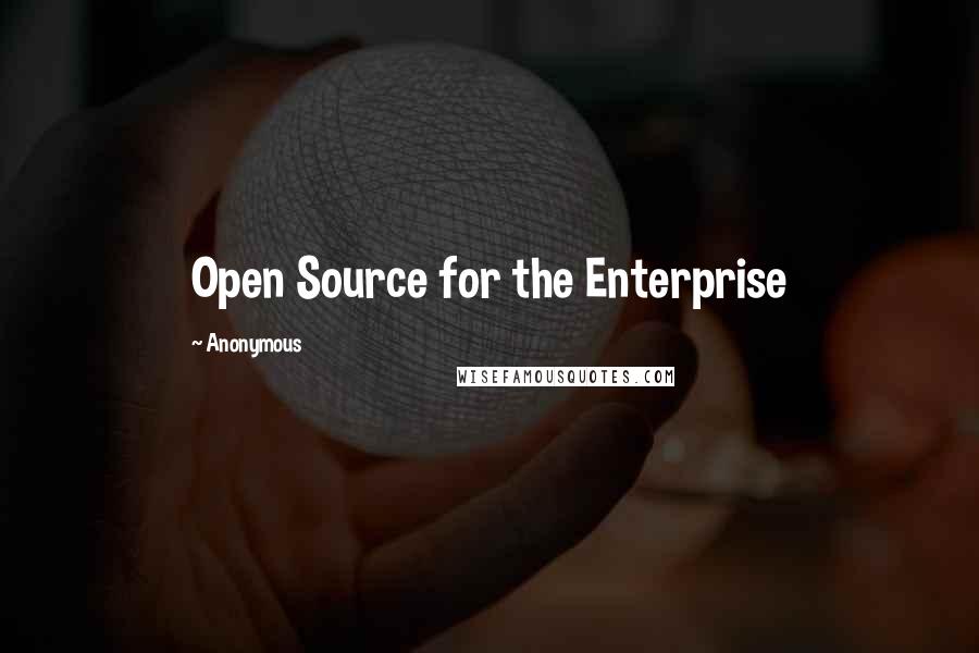 Anonymous Quotes: Open Source for the Enterprise