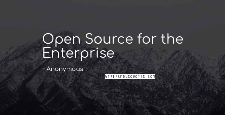 Anonymous Quotes: Open Source for the Enterprise