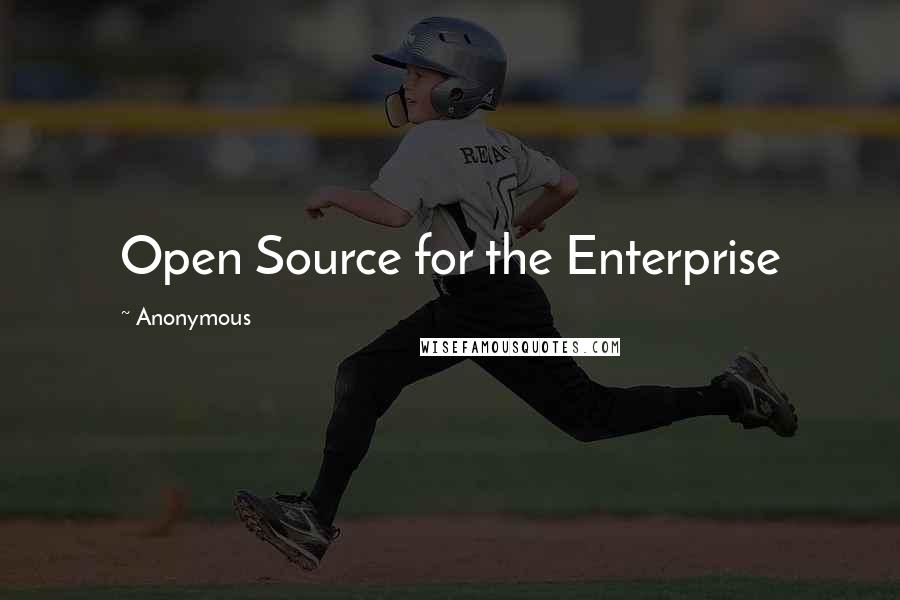 Anonymous Quotes: Open Source for the Enterprise