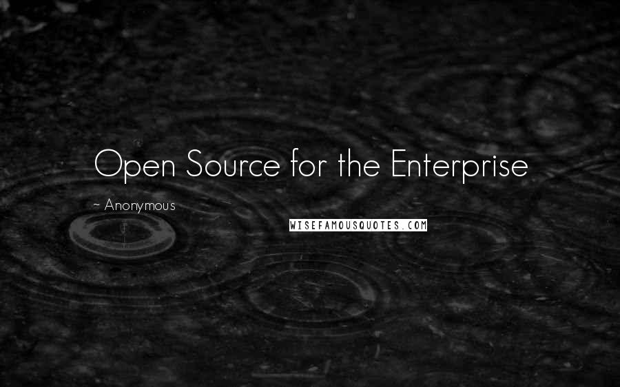 Anonymous Quotes: Open Source for the Enterprise