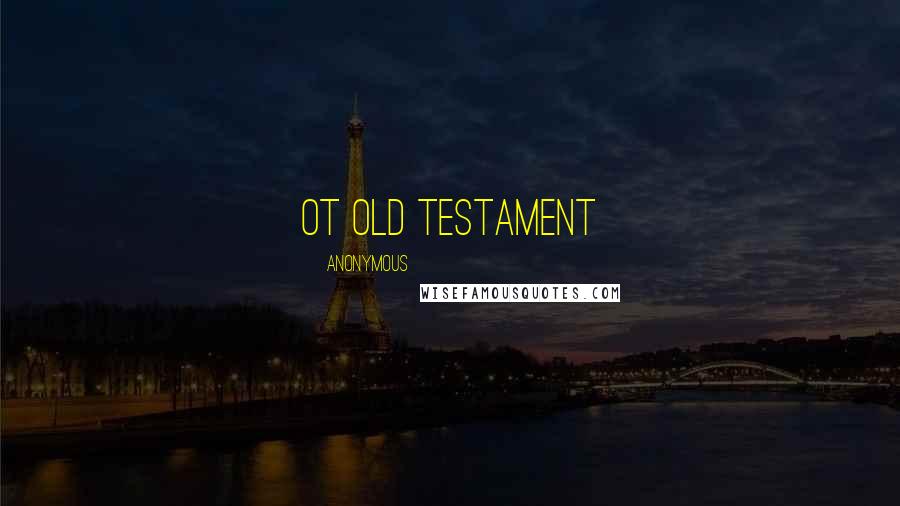 Anonymous Quotes: OT Old Testament