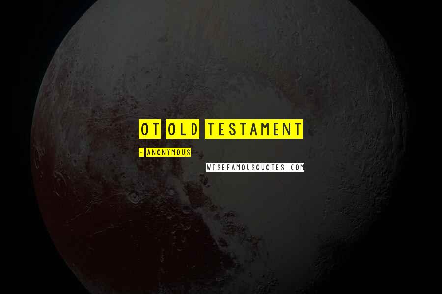 Anonymous Quotes: OT Old Testament