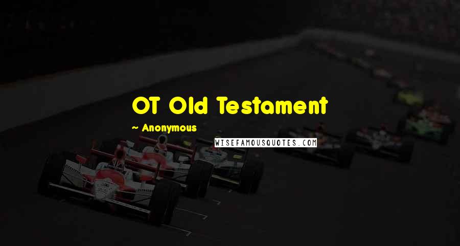 Anonymous Quotes: OT Old Testament