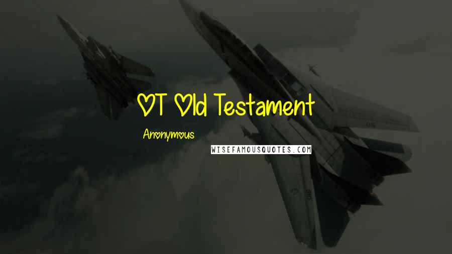 Anonymous Quotes: OT Old Testament