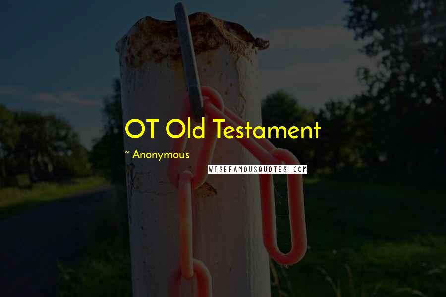 Anonymous Quotes: OT Old Testament