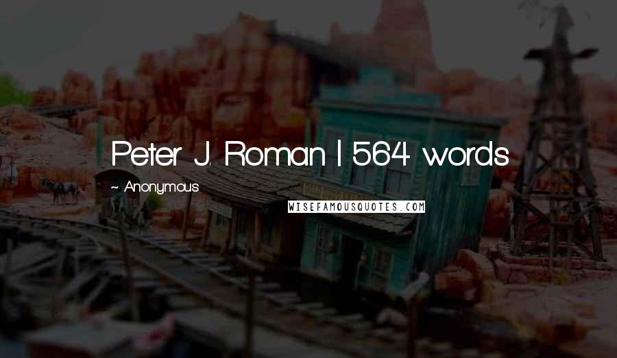 Anonymous Quotes: Peter J. Roman | 564 words