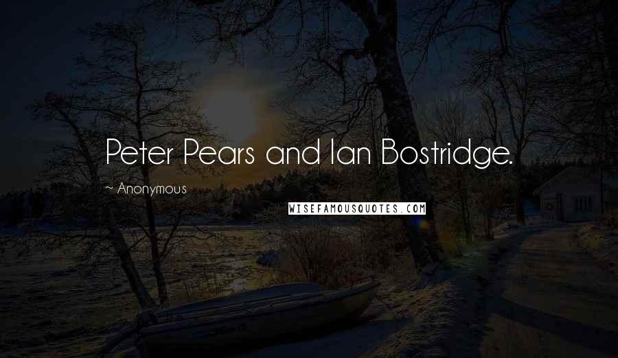 Anonymous Quotes: Peter Pears and Ian Bostridge.