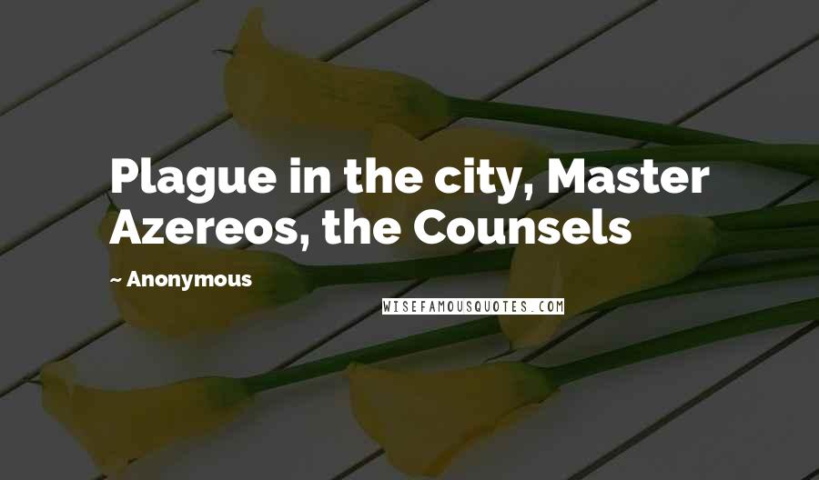 Anonymous Quotes: Plague in the city, Master Azereos, the Counsels