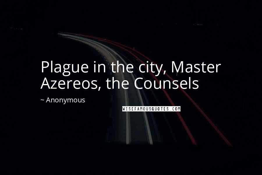 Anonymous Quotes: Plague in the city, Master Azereos, the Counsels