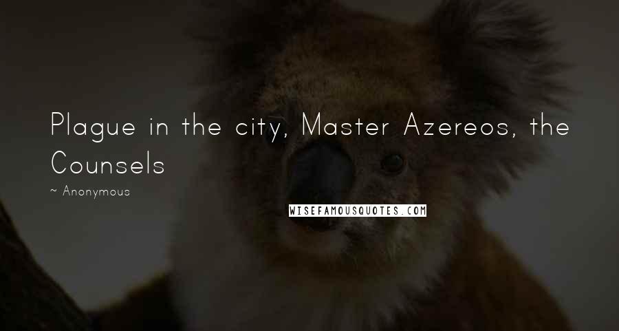 Anonymous Quotes: Plague in the city, Master Azereos, the Counsels