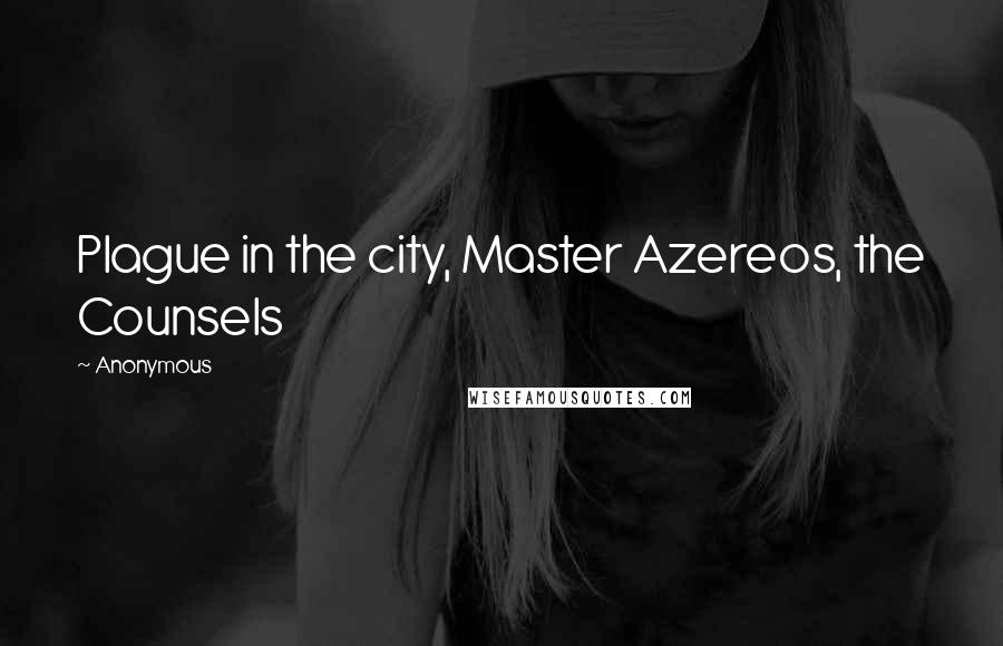 Anonymous Quotes: Plague in the city, Master Azereos, the Counsels