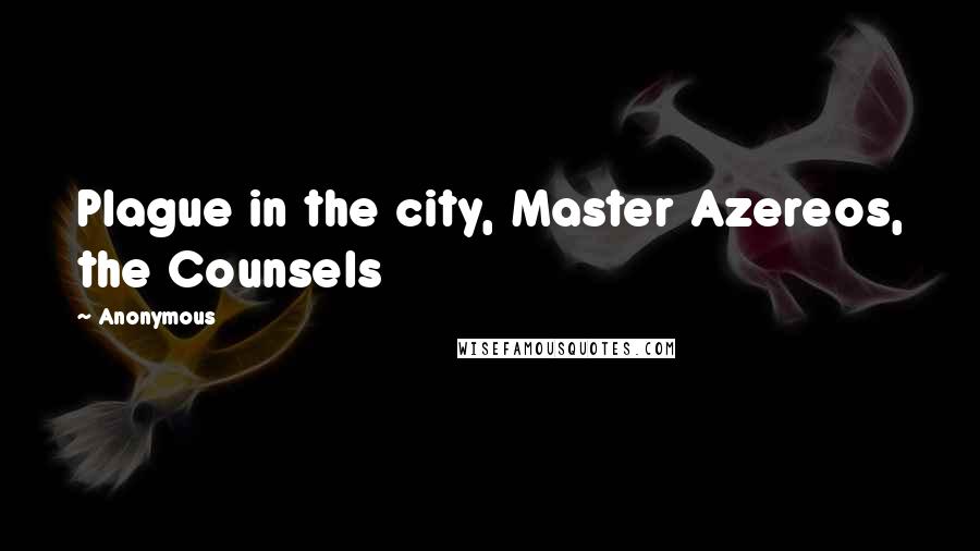 Anonymous Quotes: Plague in the city, Master Azereos, the Counsels