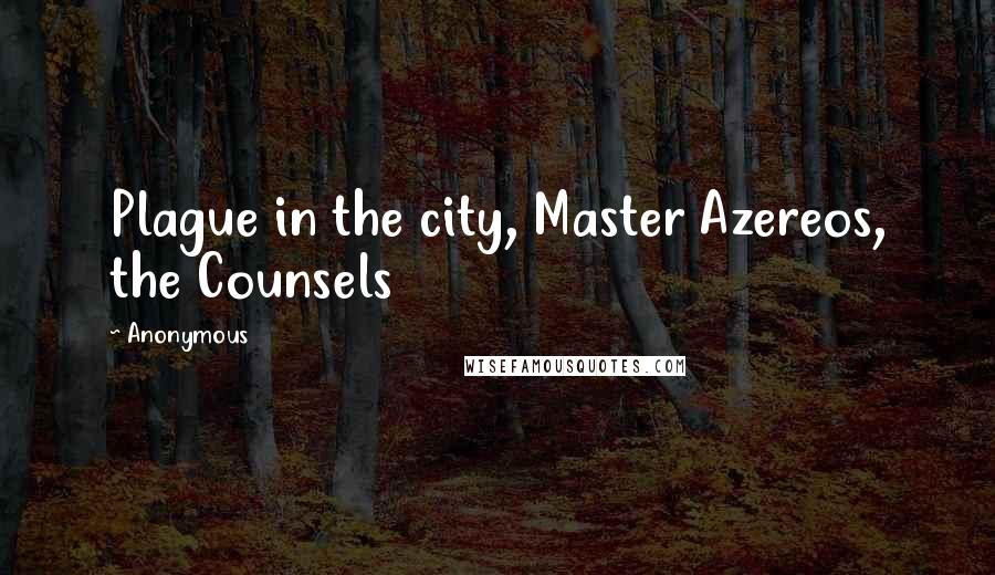 Anonymous Quotes: Plague in the city, Master Azereos, the Counsels