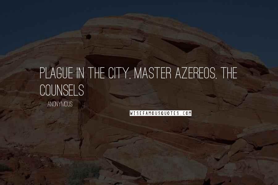 Anonymous Quotes: Plague in the city, Master Azereos, the Counsels