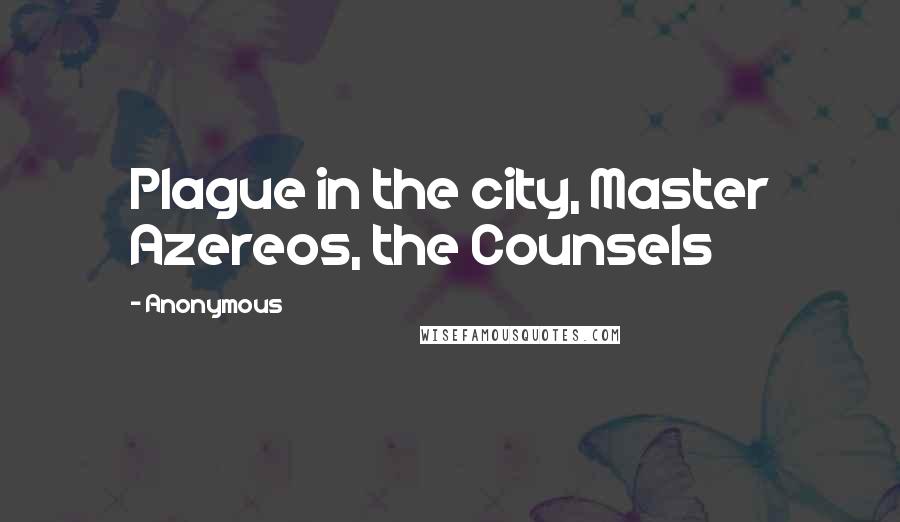 Anonymous Quotes: Plague in the city, Master Azereos, the Counsels