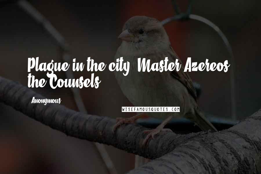 Anonymous Quotes: Plague in the city, Master Azereos, the Counsels