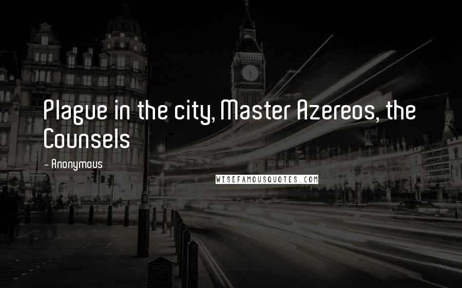 Anonymous Quotes: Plague in the city, Master Azereos, the Counsels