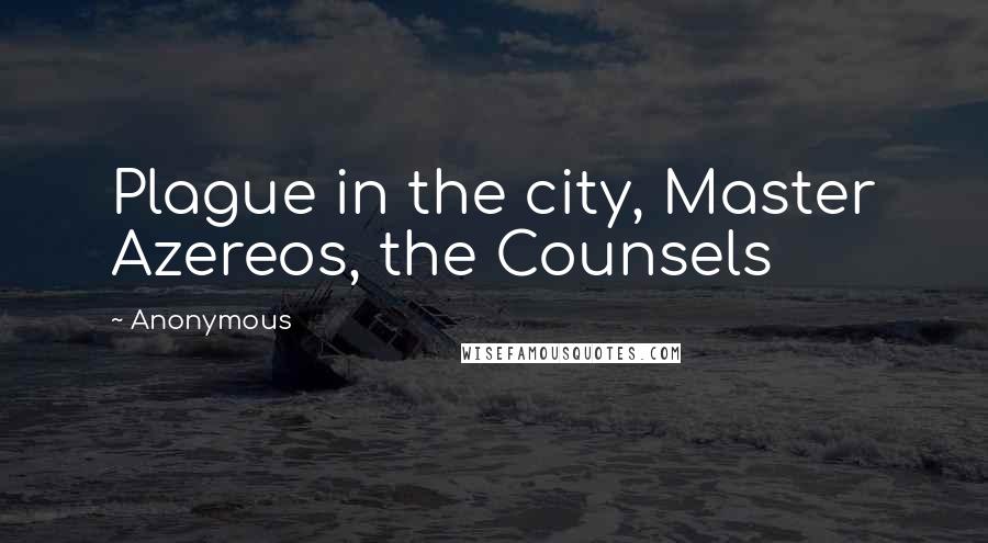 Anonymous Quotes: Plague in the city, Master Azereos, the Counsels