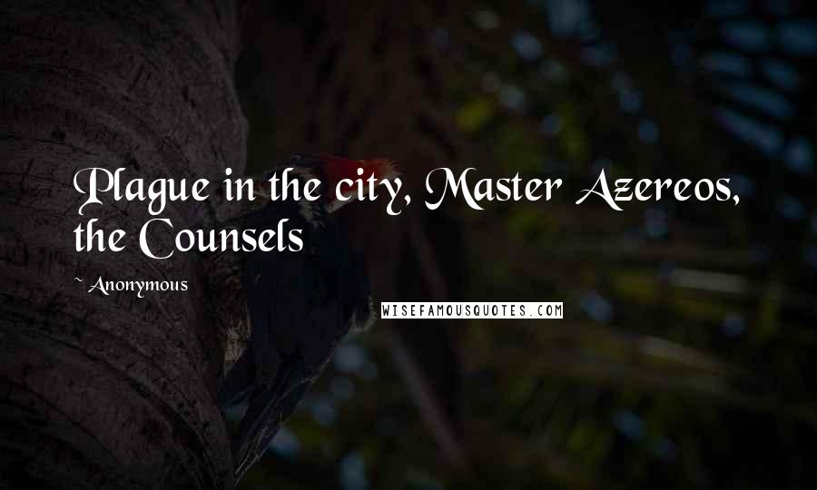 Anonymous Quotes: Plague in the city, Master Azereos, the Counsels