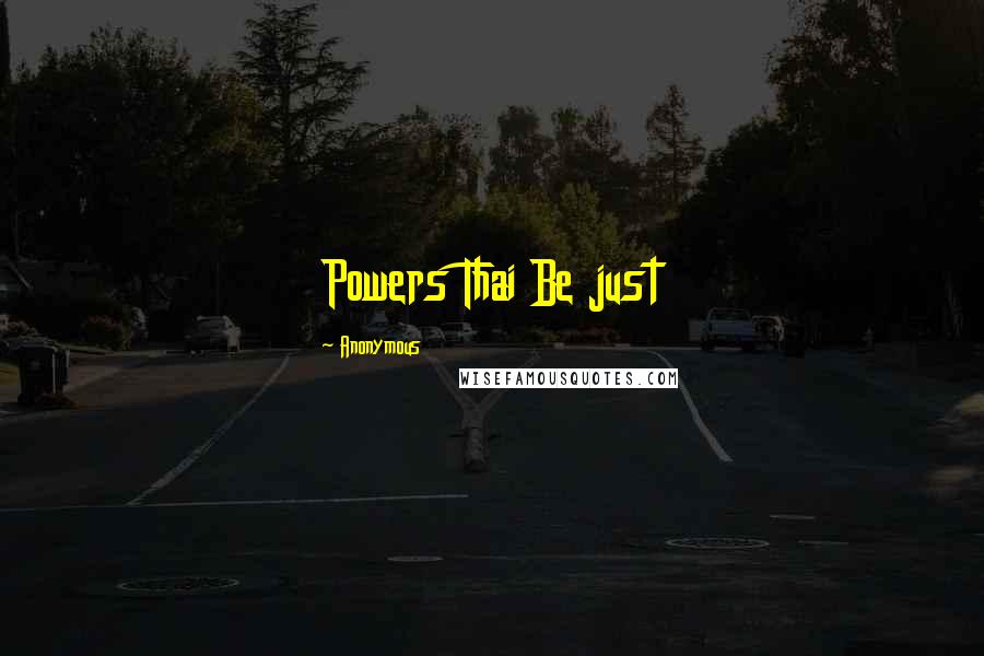 Anonymous Quotes: Powers Thai Be just