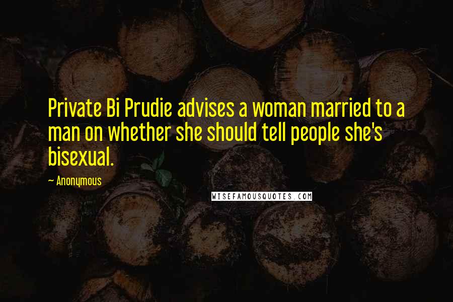 Anonymous Quotes: Private Bi Prudie advises a woman married to a man on whether she should tell people she's bisexual.