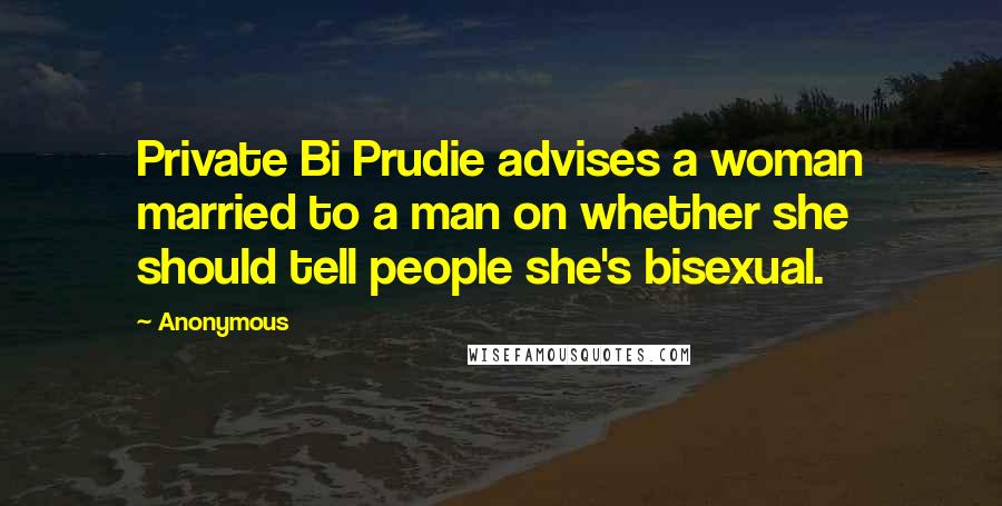 Anonymous Quotes: Private Bi Prudie advises a woman married to a man on whether she should tell people she's bisexual.