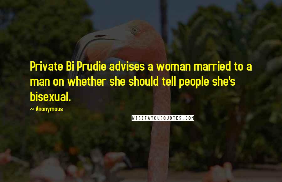 Anonymous Quotes: Private Bi Prudie advises a woman married to a man on whether she should tell people she's bisexual.