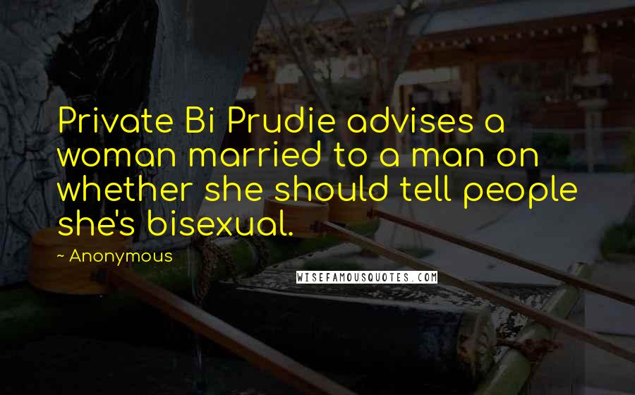 Anonymous Quotes: Private Bi Prudie advises a woman married to a man on whether she should tell people she's bisexual.