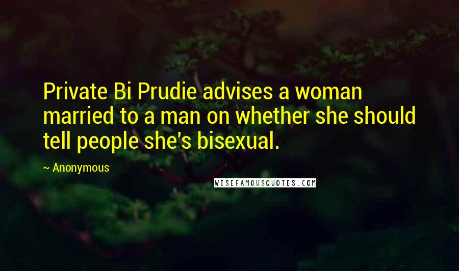 Anonymous Quotes: Private Bi Prudie advises a woman married to a man on whether she should tell people she's bisexual.