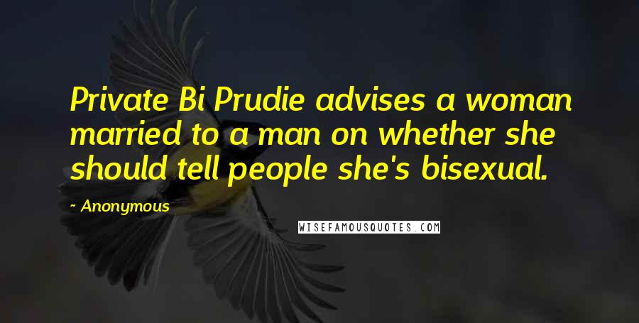 Anonymous Quotes: Private Bi Prudie advises a woman married to a man on whether she should tell people she's bisexual.