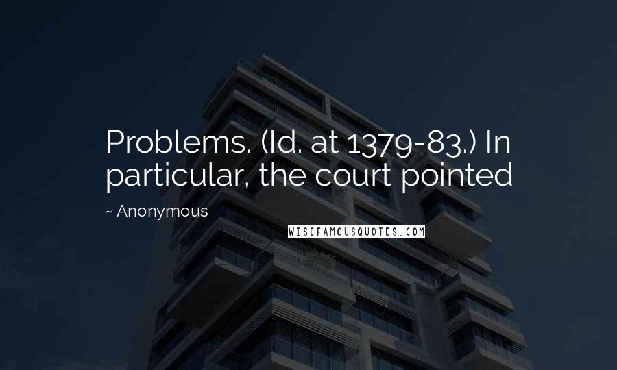 Anonymous Quotes: Problems. (Id. at 1379-83.) In particular, the court pointed