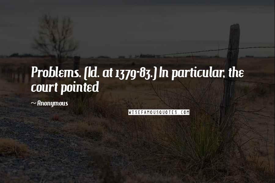 Anonymous Quotes: Problems. (Id. at 1379-83.) In particular, the court pointed