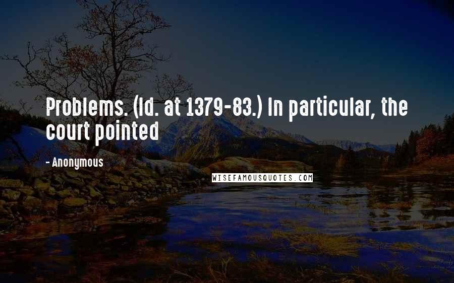 Anonymous Quotes: Problems. (Id. at 1379-83.) In particular, the court pointed