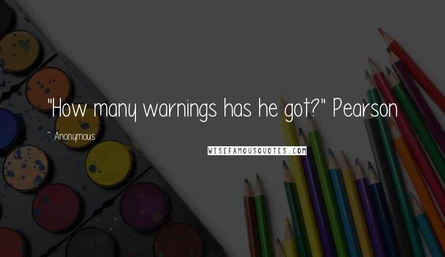 Anonymous Quotes: "How many warnings has he got?" Pearson