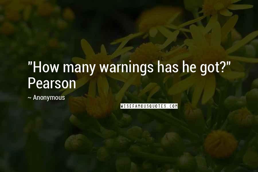 Anonymous Quotes: "How many warnings has he got?" Pearson